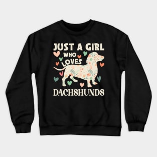 Just A Girl Who Loves Dachshunds Cute Floral Wiener Dog Gift for Dachshund Lovers Crewneck Sweatshirt